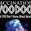 Vaccination Voodoo: What YOU Don’t Know About Vaccines